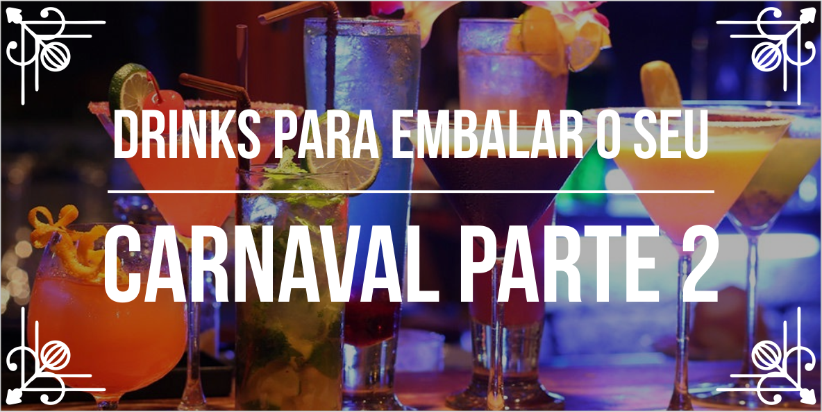 Melhores drinks para o Carnaval – Parte II