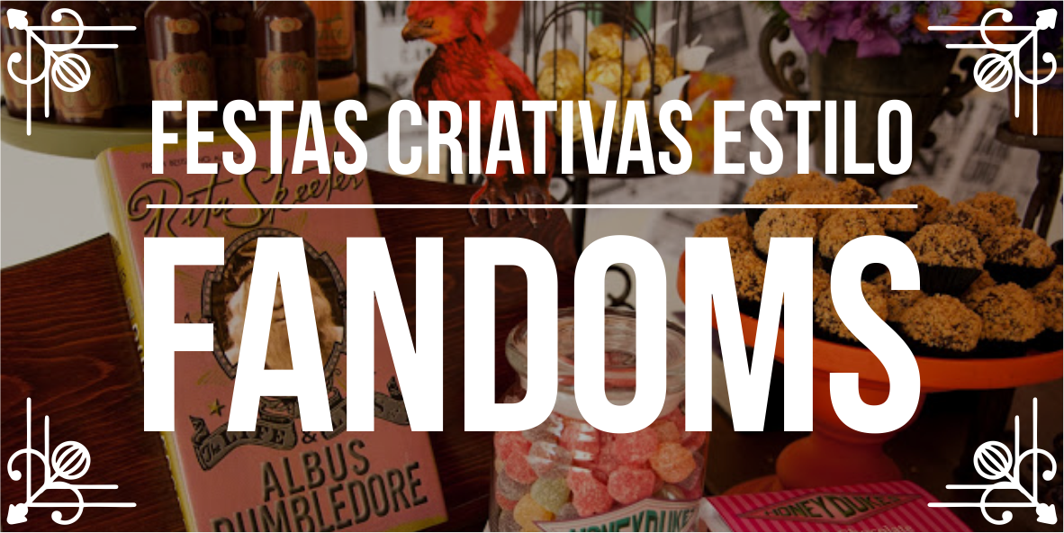 Ideias para festas temáticas fandoms