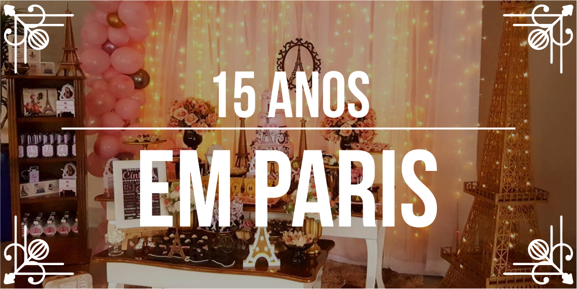 Ideias para festa de 15 anos: festa em Paris