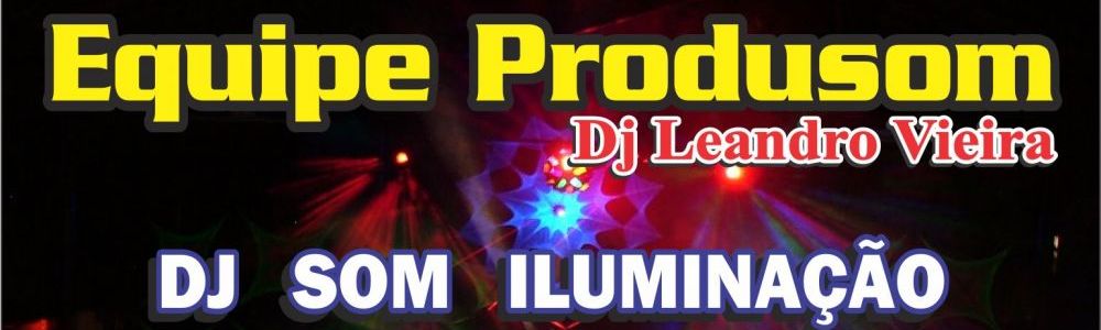 Equipe Produsom Dj Leandro Vieira