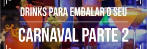 Melhores drinks para o Carnaval – Parte II