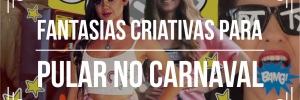 Ideias para <b><b>Fantasia</b>s</b> de Carnaval incríveis