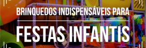 Conheça brinquedos indispensáveis para festas infantis