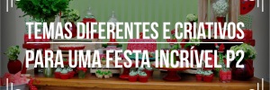 <b><b>Ideia</b>s</b> criativas para festas – Parte II