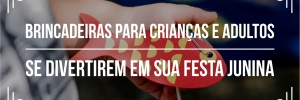 As 9 melhores brincadeiras de festas <b><b>Junina</b>s</b>