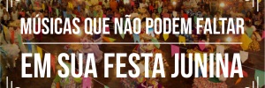 10 músicas que não podem faltar em sua festa junina
