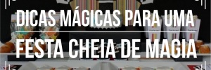 Conheça dicas para festa com mágicos