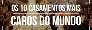 Conheça os 10 casamentos <b>Mais</b> caros do <b>Mundo</b>