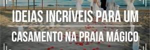 Dicas para <b>Casamento</b> na praia