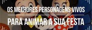 9 Melhores <b>Personagens</b> <b><b>Vivo</b>s</b> para animar festas