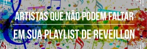 Artistas que <b>Não</b> podem <b>Faltar</b> em sua playlist de ano novo