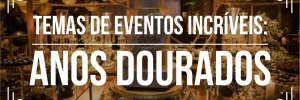 Temas de eventos incríveis: anos dourados