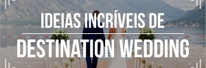 Ideias para <b><b>Casamento</b>s</b> fantásticos: Destination <b>Wedding</b>