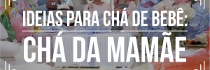 Ideias para chá de bebê: chá da mamãe