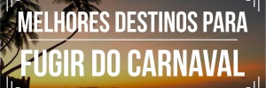Melhores destinos para quem <b>Quer</b> fugir do Carnaval