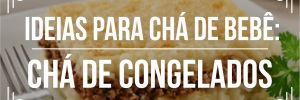 Ideias para chá de bebê: chá de congelados