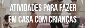 5 <b><b>Dica</b>s</b> de <b>Como</b> <b>Entreter</b> crianças na quarentena