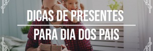 Dicas de <b><b>Presente</b>s</b> para <b>Dia</b> dos <b>Pais</b>