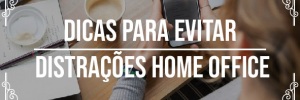 Dicas: <b>Como</b> <b>Evitar</b> distrações home office