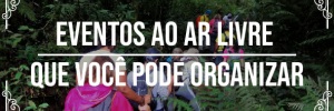Eventos ao ar livre que você pode <b>Organizar</b>