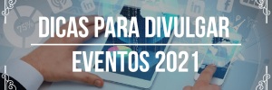 <b><b>Dica</b>s</b> para <b>Divulgar</b> eventos 2021