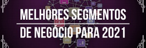 <b><b>Melhor</b>es</b> <b><b>Segmento</b>s</b> de negócio para 2021