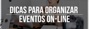 5 <b><b>Dica</b>s</b> para organizar eventos on-<b>Line</b>