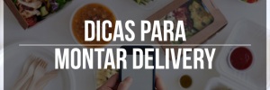 Dicas para montar <b>Delivery</b>
