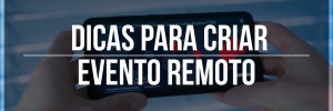 <b><b>Dica</b>s</b> para <b>Criar</b> evento remoto