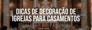 Dicas de decoração de <b><b>Igreja</b>s</b> para casamentos