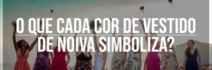 O que cada cor de <b>Vestido</b> de <b>Noiva</b> simboliza?