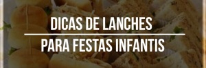 Dicas de <b><b>Lanche</b>s</b> para festas infantis