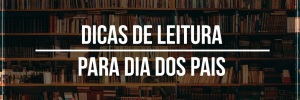<b><b>Dica</b>s</b> de leitura para <b>Dia</b> dos <b>Pais</b> <b>2022</b>