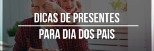 Dicas de <b><b>Presente</b>s</b> para dia dos pais 2022