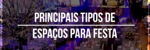 6 Principais tipos de e<b>Spa</b>ços para festa
